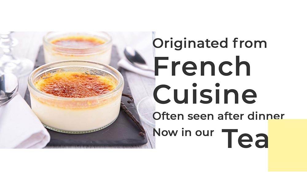 Originated from French Cuisine, Often seen after dinner, Now in our Tea