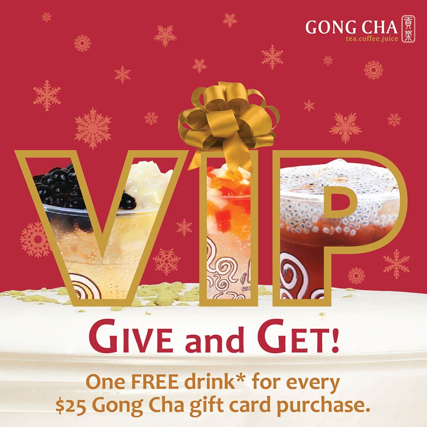VIP Give and Get! One FREE drink for every $25 Gong Cha gift card purchase.
